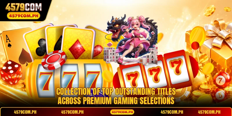 Collection of top outstanding titles across premium gaming selections