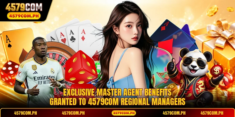 Exclusive master agent benefits granted to 4579COM regional managers