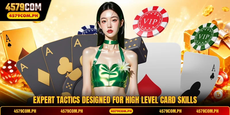 Expert tactics designed for high level card skills