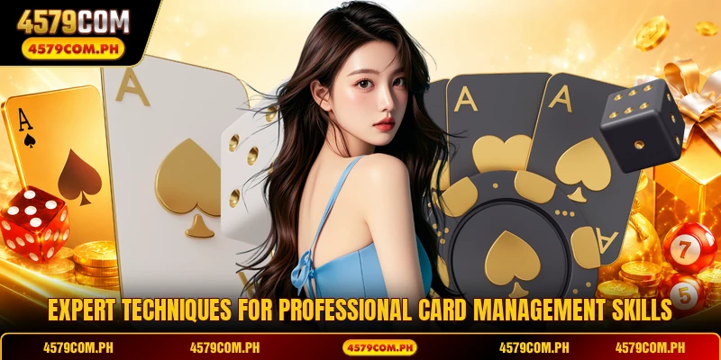 Expert techniques for professional card management skills