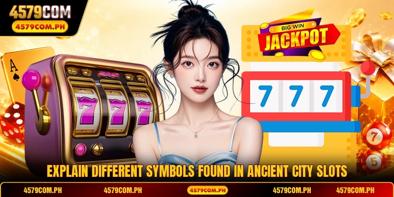 Explain different symbols found in ancient city slots