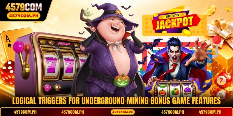 Logical triggers for underground mining bonus game features