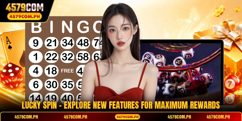 Lucky Spin - Explore New Features For Maximum Rewards