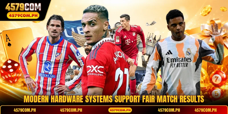 Modern hardware systems support fair match results