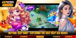 Neptune Deep Hunt - Exploring The Vast Deep Sea Riches