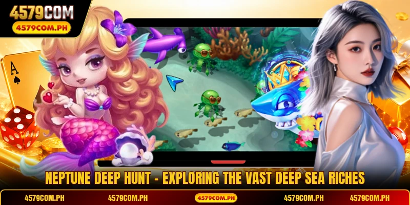 Neptune Deep Hunt - Exploring The Vast Deep Sea Riches