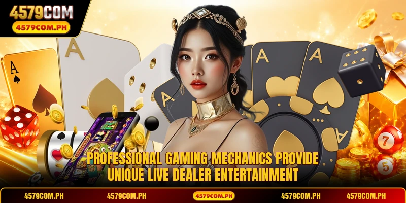 Professional gaming mechanics provide unique live dealer entertainment