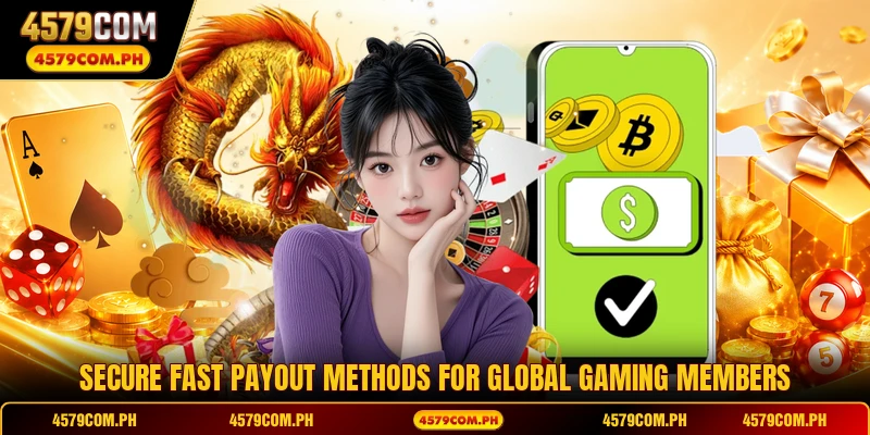 Secure fast payout methods for global gaming members
