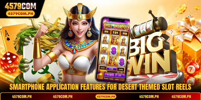 Smartphone application features for desert themed slot reels