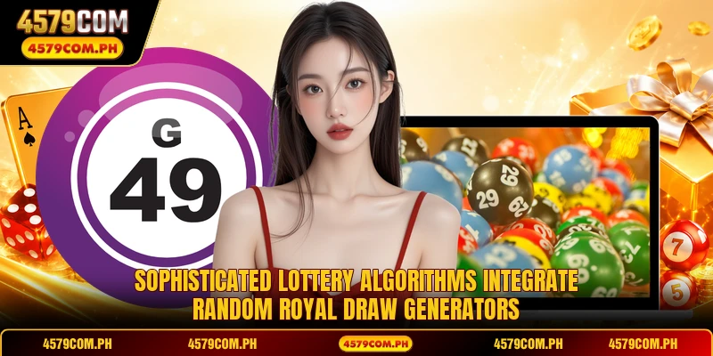 Sophisticated lottery algorithms integrate random Royal Draw generators