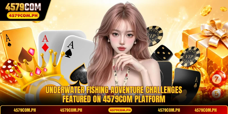 Underwater fishing adventure challenges featured on 4579COM platform